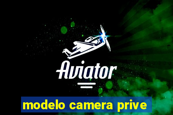 modelo camera prive